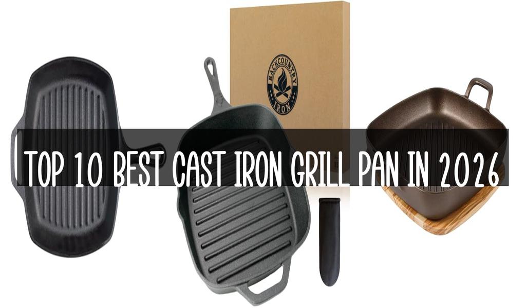 Top 10 Best Cast Iron Grill Pan in 2026