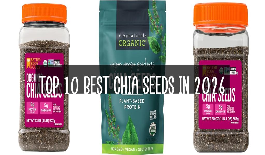 Top 10 Best Chia Seeds in 2026