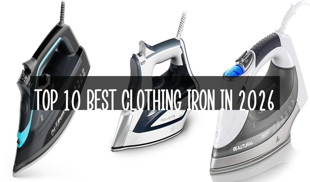 Top 10 Best Clothing Iron in 2026