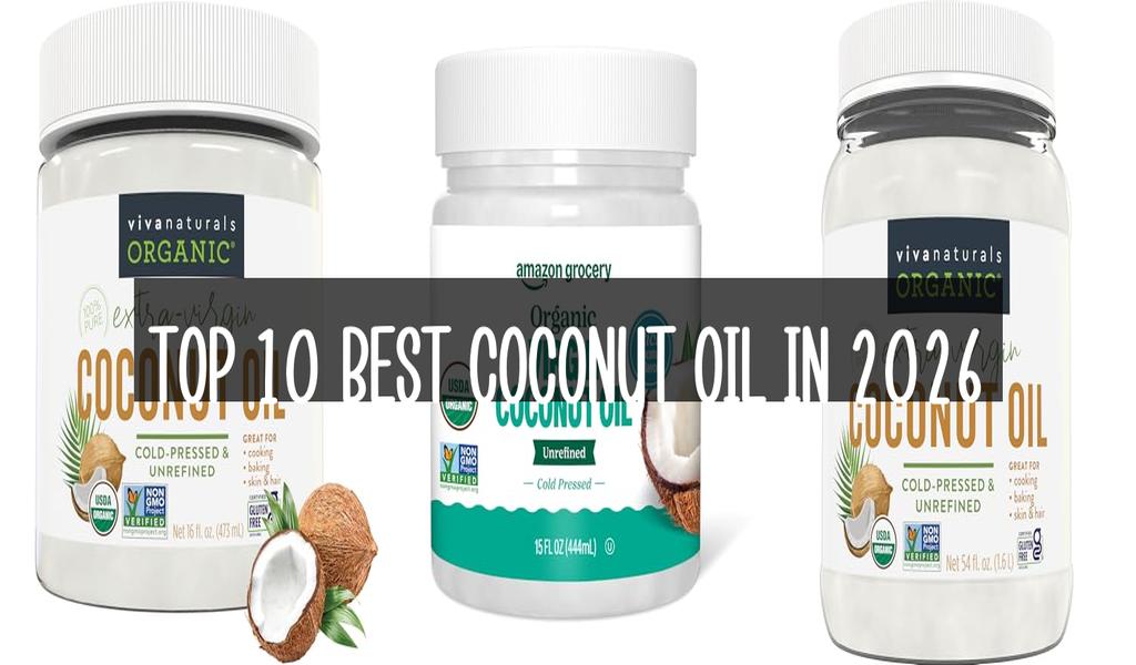Top 10 Best Coconut Oil in 2026