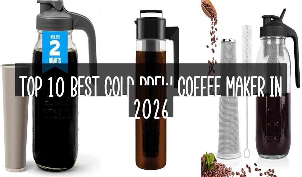 Top 10 Best Cold Brew Coffee Maker in 2026