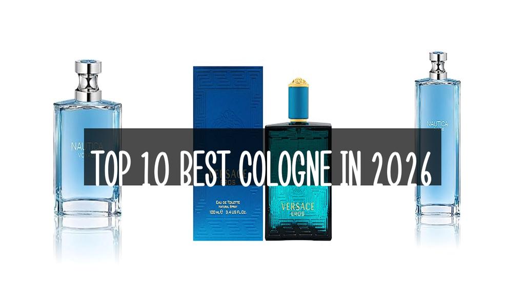 Top 10 Best Cologne in 2026