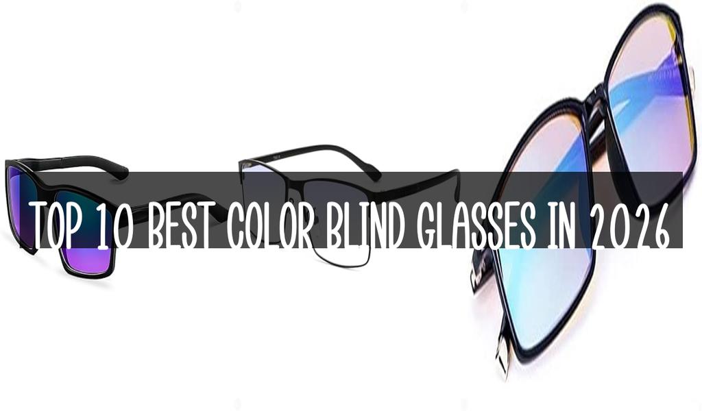 Top 10 Best Color Blind Glasses in 2026