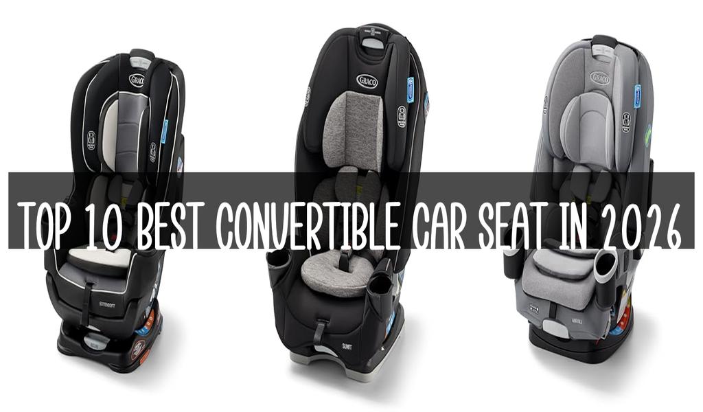 Top 10 Best Convertible Car Seat in 2026