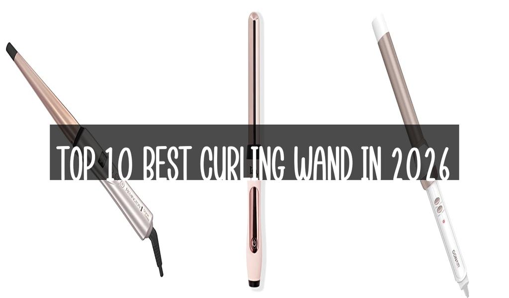 Top 10 Best Curling Wand in 2026
