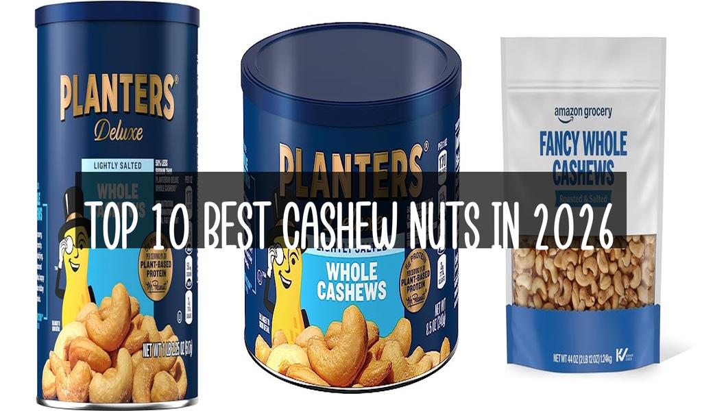 Top 10 Best Cashew Nuts in 2026